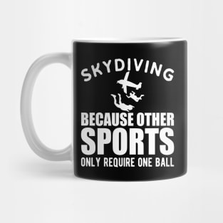 Skydiver - Skydiving because other sports only require one ball Mug